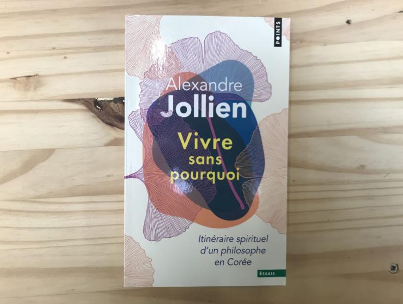 Vivre sans pourquoi : Itinéraire spirituel d’un philosophe en Corée d’Alexandre Jollien